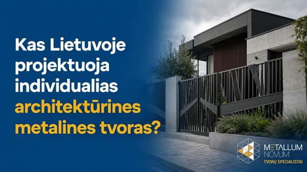 Kas Lietuvoje projektuoja individualias architektūrines metalines tvoras?